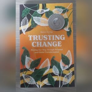 NEW Trusting Change: Finding Our Way Through Personal and Global Transformation